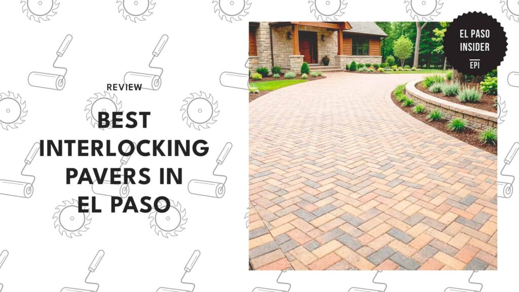 5 El Paso Interlocking Pavers for an Envy-Inducing Home [2026 ]
