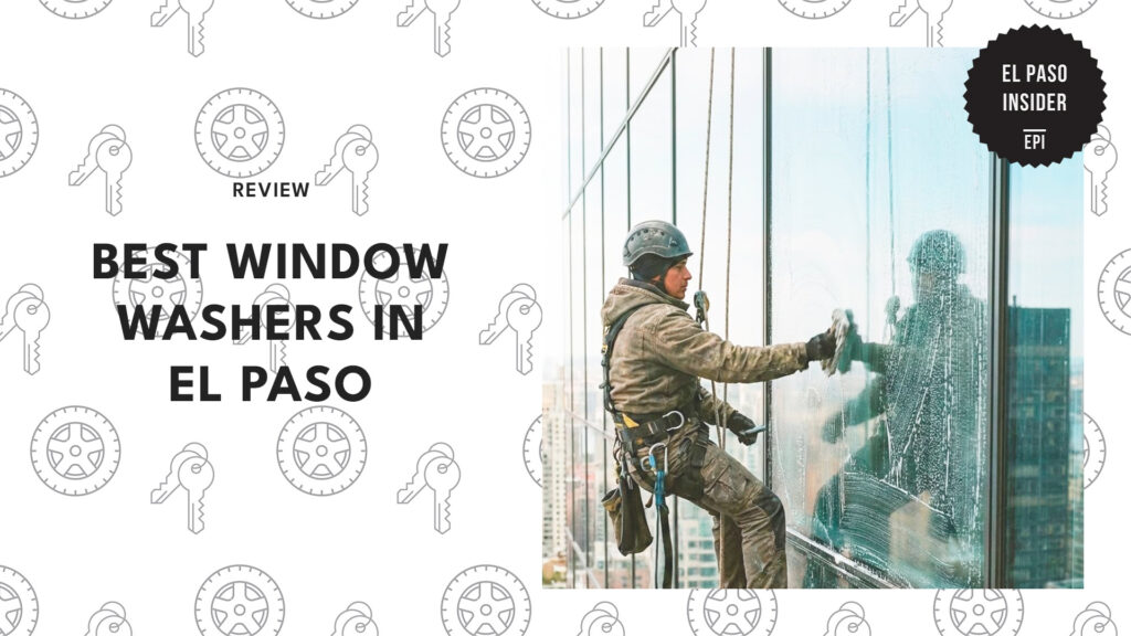 The 5 Best Window Washers for El Paso Homes & Businesses [2026 ]