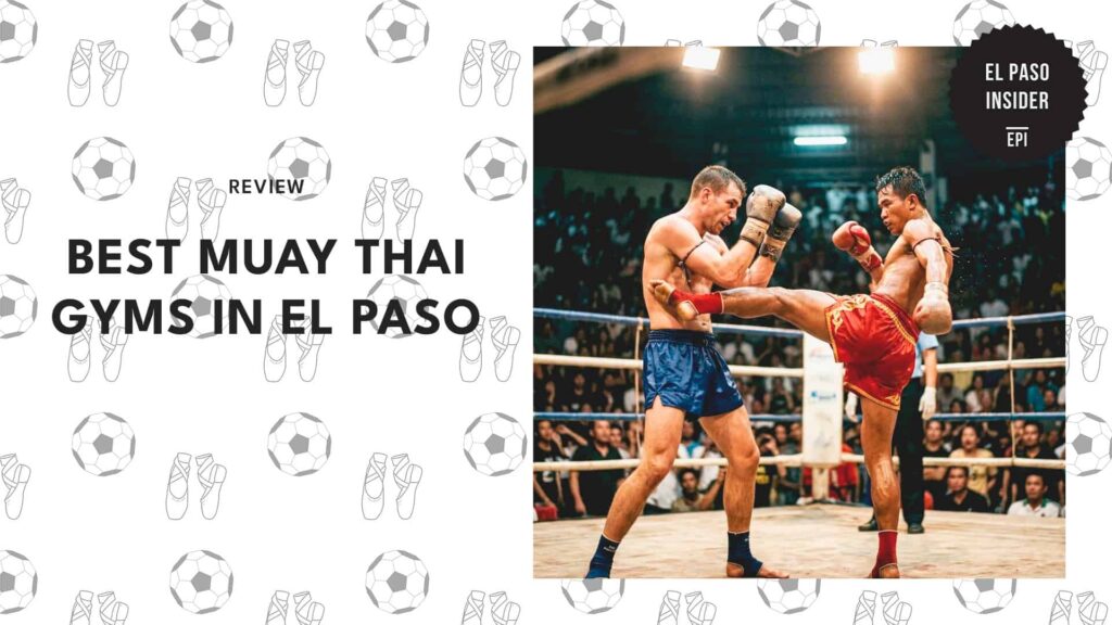 5 Best Muay Thai Gyms El Paso Trainees Go to Master Technique