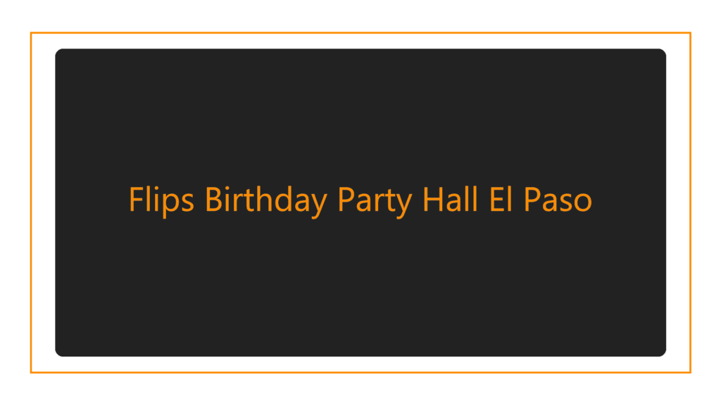 flips-birthday-party-hall-el-paso