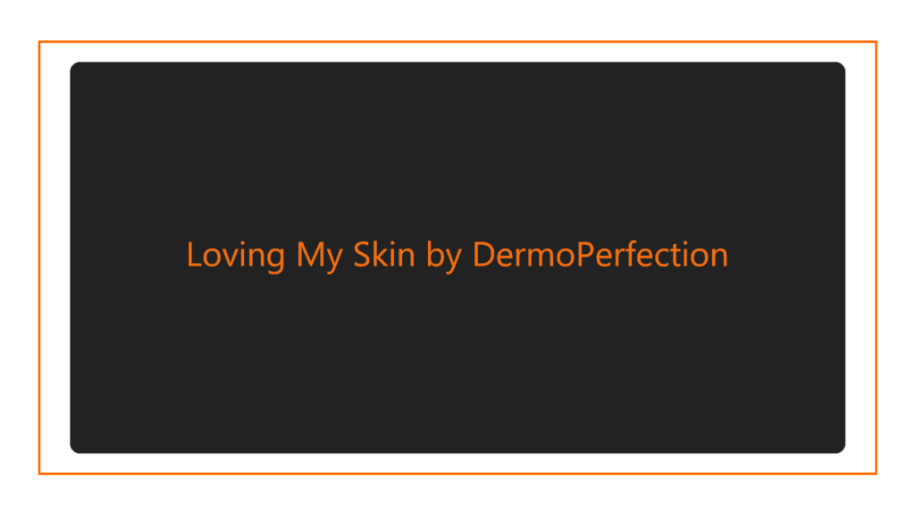 loving-my-skin-by-dermoperfection