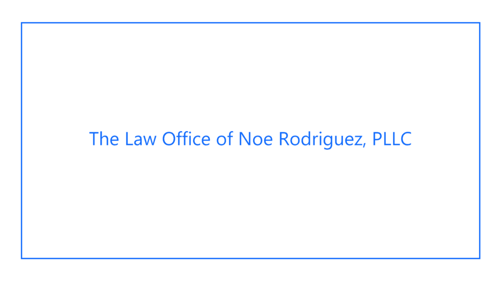 the-law-office-of-noe-rodriguez-pllc