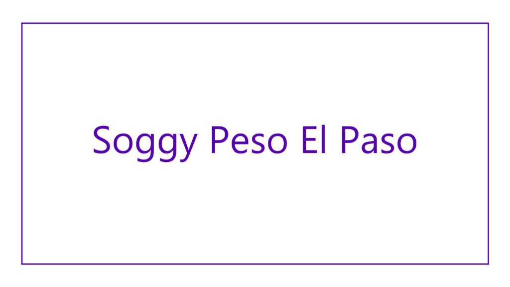 soggy-peso-el-paso