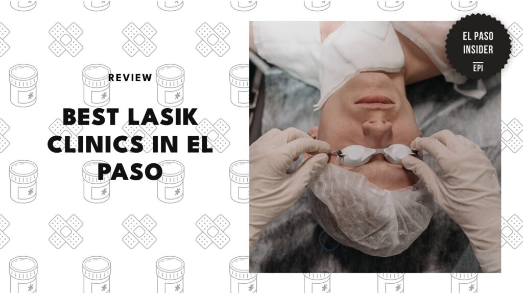 Say goodbye to glasses with the 5 best LASIK clinics in El Paso!
