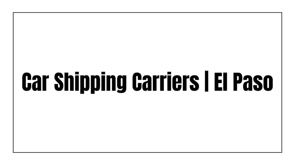 car-shipping-carriers-el-paso