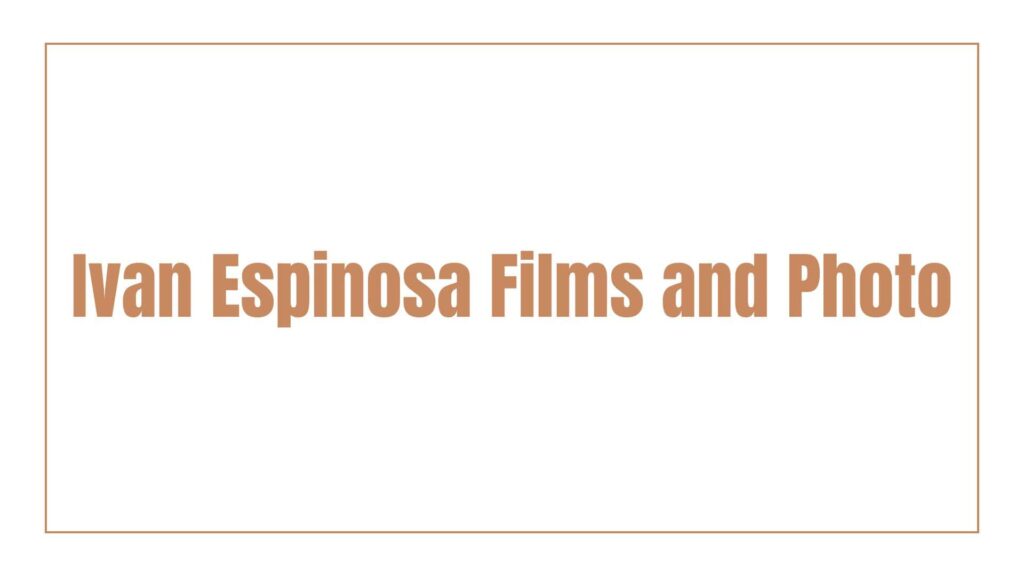 ivan-espinosa-films-and-photo