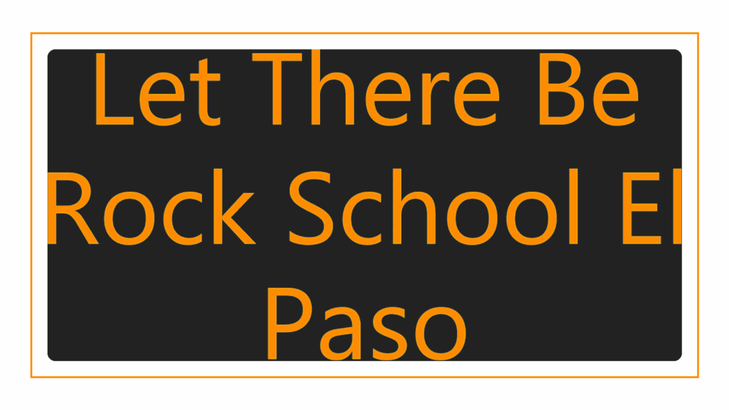 let-there-be-rock-school-el-paso